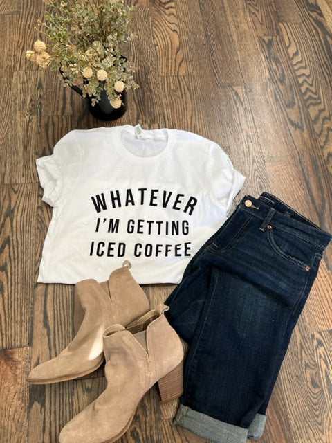 WHATEVER I'M GETTING ICED COFFEE GRAPHIC T-SHIRT