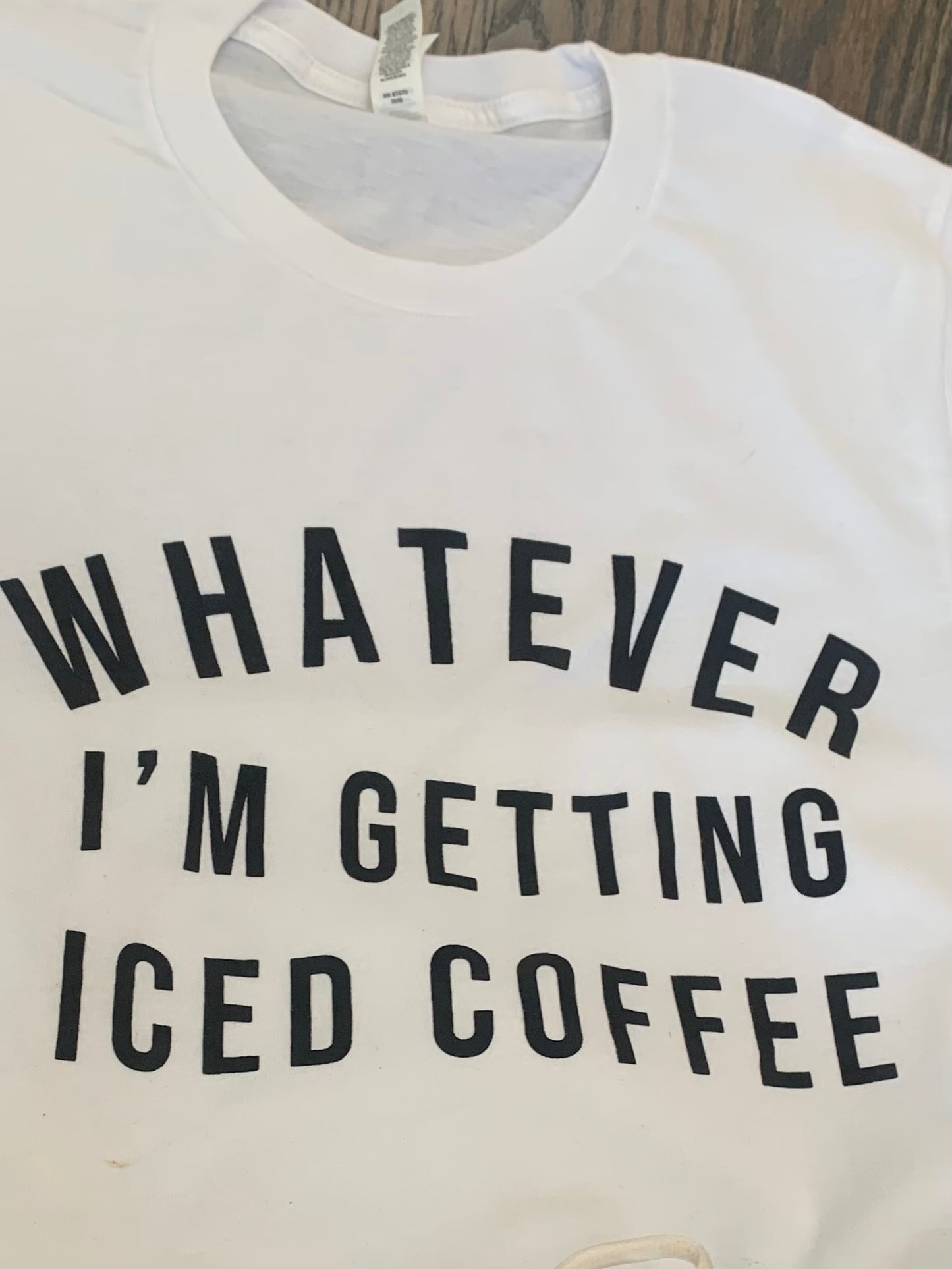 WHATEVER I'M GETTING ICED COFFEE GRAPHIC T-SHIRT